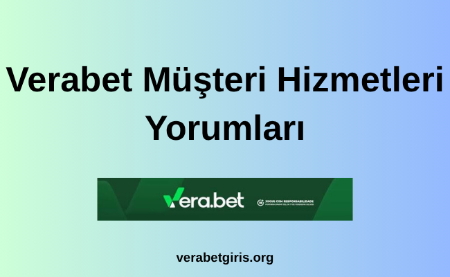 Verabet Müşteri Hizmetleri Yorumları